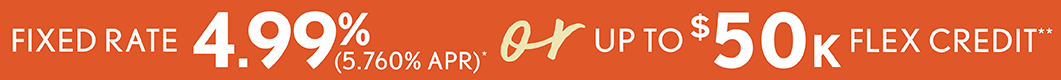 FIXED RATE 4.99% (5.760% APR)* or UP TO $50K FLEX RATE**